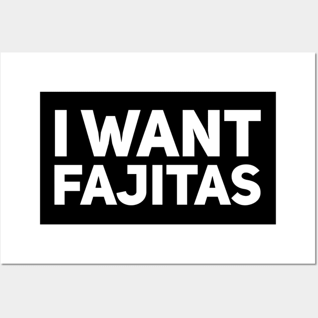 I want fajitas Wall Art by EdenPrairiePixels